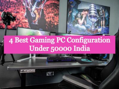 4 Best Gaming PC Configuration Under 50000 India